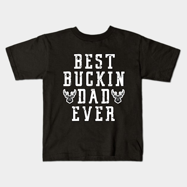 Best Buckin Dad Ever Father Day Kids T-Shirt by karascom